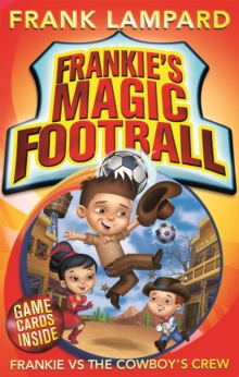 Frankie's Magic Football: Frankie vs The Cowboy's Crew : Book 3