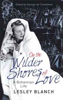 On the Wilder Shores of Love : A Bohemian Life, Hardback Book On the Wilder Shores of Love : A Bohemian Life, Hardback Book