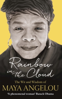 Rainbow in the Cloud : The Wit and Wisdom of Maya Angelou, Paperback / softback Book Rainbow in the Cloud : The Wit and Wisdom of Maya Angelou, Paperback / softback Book