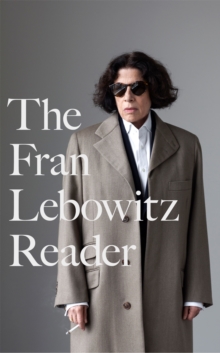 The Fran Lebowitz Reader : The Sunday Times Bestseller