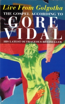 Live from Golgotha : The Gospel According to Gore Vidal, Paperback Book Live from Golgotha : The Gospel According to Gore Vidal, Paperback Book