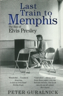 Last Train to Memphis : The Rise of Elvis Presley, Paperback Book Last Train to Memphis : The Rise of Elvis Presley, Paperback Book