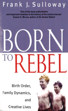 Born to Rebel : Birth Order, Family Dynamics, and Creative Lives, Paperback Book Born to Rebel : Birth Order, Family Dynamics, and Creative Lives, Paperback Book