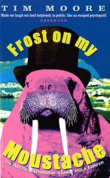Frost On My Moustache : The Arctic Exploits of a Lord and a Loafer, Paperback Book Frost On My Moustache : The Arctic Exploits of a Lord and a Loafer, Paperback Book