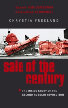 Sale Of The Century : The Inside Story of the Second Russian Revolution, Paperback / softback Book Sale Of The Century : The Inside Story of the Second Russian Revolution, Paperback / softback Book
