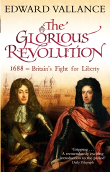 The Glorious Revolution : 1688 - Britain's Fight for Liberty, Paperback Book The Glorious Revolution : 1688 - Britain's Fight for Liberty, Paperback Book