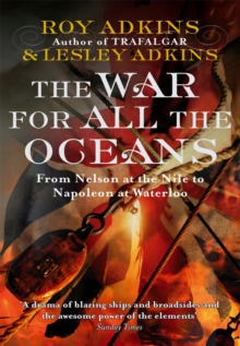 The War for All the Oceans : From Nelson at the Nile to Napoleon at Waterloo, Paperback Book The War for All the Oceans : From Nelson at the Nile to Napoleon at Waterloo, Paperback Book