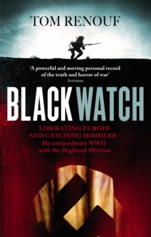 Black Watch : Liberating Europe and Catching Himmler - My Extraordinary WW2 with the Highland Division, Paperback Book Black Watch : Liberating Europe and Catching Himmler - My Extraordinary WW2 with the Highland Division, Paperback Book