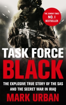 Task Force Black : The explosive true story of the SAS and the secret war in Iraq, Paperback / softback Book Task Force Black : The explosive true story of the SAS and the secret war in Iraq, Paperback / softback Book