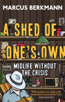 A Shed of One's Own : Midlife without the Crisis, Paperback Book A Shed of One's Own : Midlife without the Crisis, Paperback Book