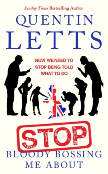 Stop Bloody Bossing Me About : How We Need To Stop Being Told What To Do, Hardback Book Stop Bloody Bossing Me About : How We Need To Stop Being Told What To Do, Hardback Book