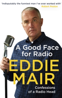 A Good Face for Radio : Confessions of a Radio Head, Paperback Book A Good Face for Radio : Confessions of a Radio Head, Paperback Book