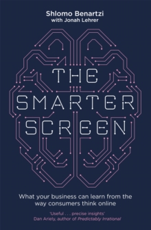 The Smarter Screen : What Your Business Can Learn from the Way Consumers Think Online, Paperback Book The Smarter Screen : What Your Business Can Learn from the Way Consumers Think Online, Paperback Book