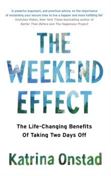 The Weekend Effect : The Life-Changing Benefits of Taking Two Days Off, Paperback / softback Book The Weekend Effect : The Life-Changing Benefits of Taking Two Days Off, Paperback / softback Book