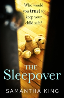 The Sleepover : a gripping and emotional thriller about every mother's worst nightmare, Paperback / softback Book The Sleepover : a gripping and emotional thriller about every mother's worst nightmare, Paperback / softback Book