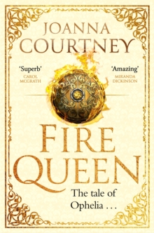 Fire Queen : Shakespeare's Ophelia as you've never seen her before . . .