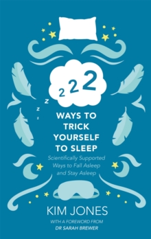 222 Ways to Trick Yourself to Sleep : Scientifically Supported Ways to Fall Asleep and Stay Asleep, Hardback Book 222 Ways to Trick Yourself to Sleep : Scientifically Supported Ways to Fall Asleep and Stay Asleep, Hardback Book
