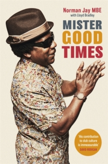 Mister Good Times : The enthralling life story of a legendary DJ, Hardback Book Mister Good Times : The enthralling life story of a legendary DJ, Hardback Book
