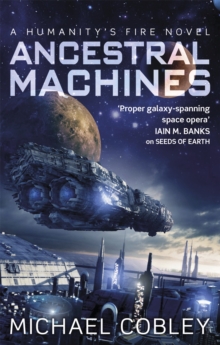 Ancestral Machines : A Humanity's Fire novel