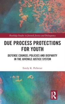 Due Process Protections for Youth : Defense Counsel Policies and Disparity in the Juvenile Justice System