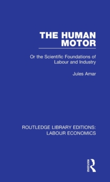 The Human Motor : Or the Scientific Foundations of Labour and Industry