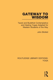 Gateway to Wisdom : Taoist and Buddhist Contemplative and Healing Yogas Adapted for Western Students of the Way