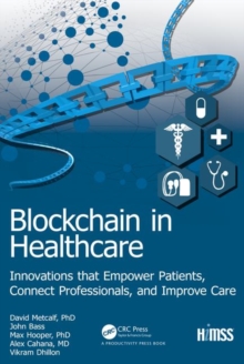 Blockchain in Healthcare : Innovations that Empower Patients, Connect Professionals and Improve Care