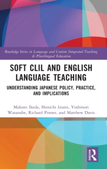 Soft CLIL and English Language Teaching : Understanding Japanese Policy, Practice and Implications
