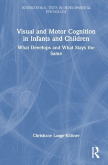 Visual and Motor Cognition in Infants and Children : What Develops and What Stays the Same