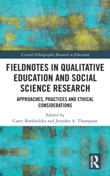 Fieldnotes in Qualitative Education and Social Science Research : Approaches, Practices, and Ethical Considerations