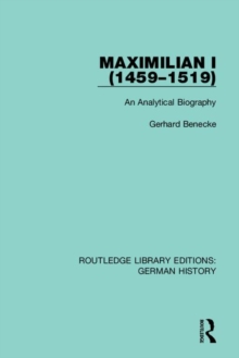 Maximilian I (1459-1519) : An Analytical Biography
