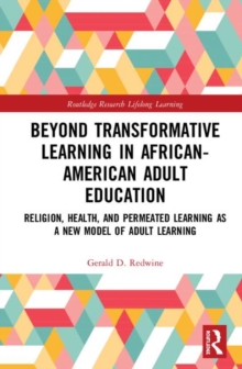 Beyond Transformative Learning in African-American Adult Education : Religion, Health, and Permeated Learning as a New Model of Adult Learning