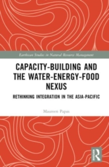 Capacity-Building and the Water-Energy-Food Nexus : Rethinking Integration in the Asia-Pacific