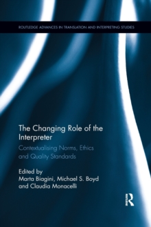 The Changing Role of the Interpreter : Contextualising Norms, Ethics and Quality Standards, Paperback / softback Book The Changing Role of the Interpreter : Contextualising Norms, Ethics and Quality Standards, Paperback / softback Book