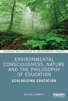 Environmental Consciousness, Nature and the Philosophy of Education : Ecologizing Education