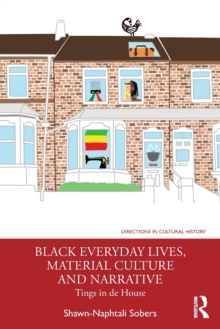 Black Everyday Lives, Material Culture and Narrative : Tings in de House