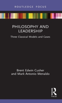 Philosophy and Leadership : Three Classical Models and Cases