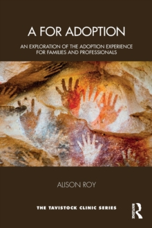 A for Adoption : An Exploration of the Adoption Experience for Families and Professionals