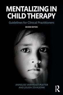 Mentalizing in Child Therapy : Guidelines for Clinical Practitioners