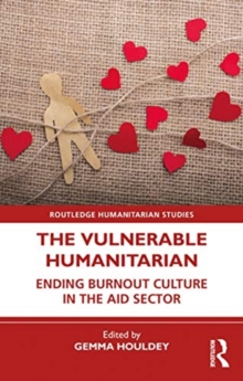 The Vulnerable Humanitarian : Ending Burnout Culture in the Aid Sector