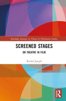 Screened Stages : On Theatre in Film