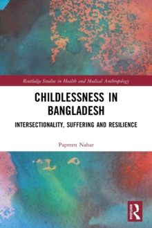 Childlessness in Bangladesh : Intersectionality, Suffering and Resilience