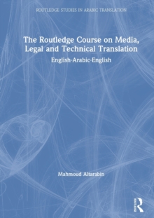 The Routledge Course on Media, Legal and Technical Translation : English-Arabic-English