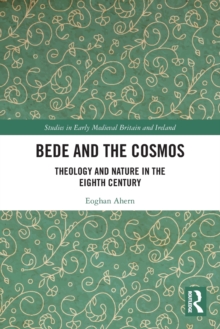 Bede and the Cosmos : Theology and Nature in the Eighth Century