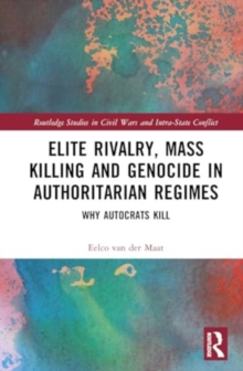 Elite Rivalry, Mass Killing and Genocide in Authoritarian Regimes : Why Autocrats Kill