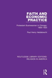 Faith and Economic Practice : Protestant Businessmen in Chicago, 1900-1920