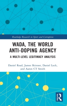 WADA, the World Anti-Doping Agency : A Multi-Level Legitimacy Analysis