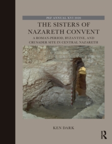 The Sisters of Nazareth Convent : A Roman-period, Byzantine, and Crusader site in central Nazareth
