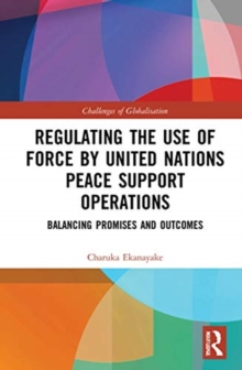 Regulating the Use of Force by United Nations Peace Support Operations : Balancing Promises and Outcomes