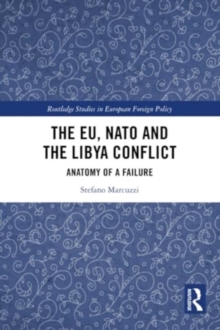 The EU, NATO and the Libya Conflict : Anatomy of a Failure